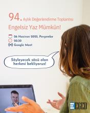 Bir kadın, bilgisayar ekranında bir adamla görüntülü konuşma yapıyor. Kadının yüzü görünmüyor. Görüntünün üst kısmında toplantı duyurusu yer alıyor. Yazıda şu bilgiler var:  94. Aylık Değerlendirme Toplantısı Engelsiz Yaz Mümkün! 26 Haziran 2025, Perşembe 20.30 Google Meet  Kadının yanından çıkan konuşma balonunda ise "Söyleyecek sözü olan herkesi bekliyoruz!" yazıyor. Görselin sağ alt köşesinde EGED logosu bulunuyor.