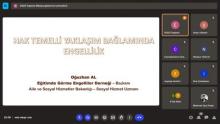 Ekranın sol tarafında beyaz bir arka plan üzerinde büyük siyah harflerle "HAK TEMELLİ YAKLAŞIM BAĞLAMINDA ENGELLİLİK" yazıyor. Altında "Oğuzhan AL" ismi ve altında "Eğitimde Görme Engelliler Derneği - Başkanı" ile "Aile ve Sosyal Hizmetler Bakanlığı - Sosyal Hizmet Uzmanı" yazıyor. Ekranın sağ tarafında ise bir video konferans uygulamasının katılımcı listesi görünüyor.